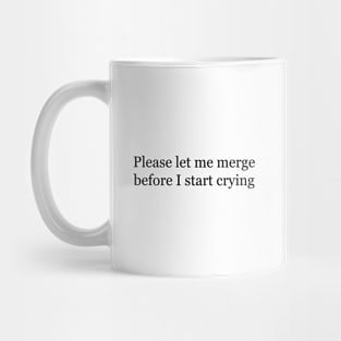 Please let me merge before I start crying Mug